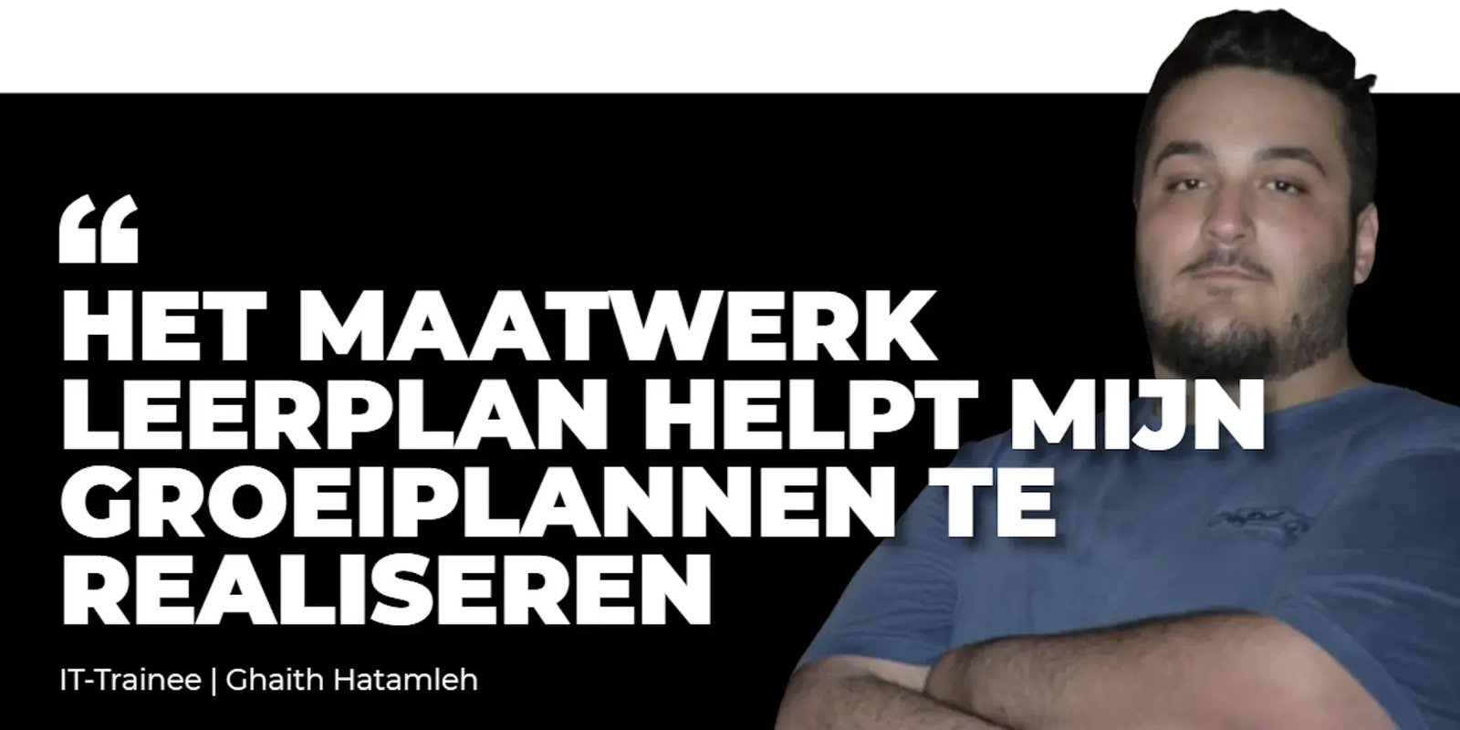 Portret van Ghaith met tekst 'Het maatwerk leerplan helpt mijn groeiplannen te realiseren'.