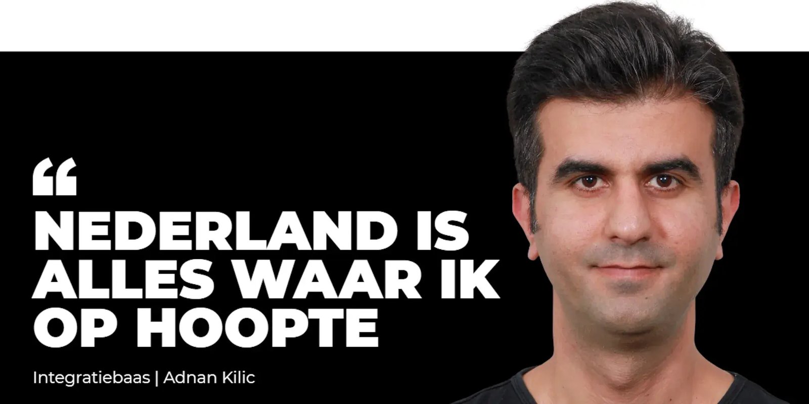 Portret van Adnan met tekst 'Nederland is alles waar ik op hoopte'.